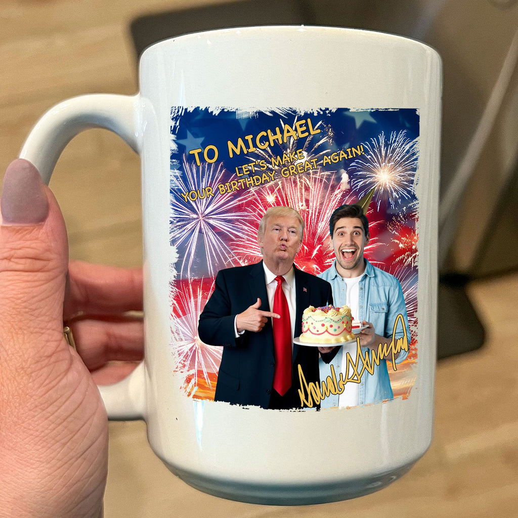 Photo With Donald Trump Custom Photo Mug, Birthday Mug, Funny Birthday Gifts, Trump 2025 Mug 682049 - GOP
